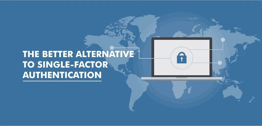 The Better Alternative to Single-Factor Authentication